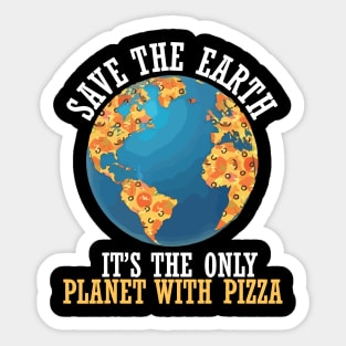 save the earth it's the only planet with pizza Sticker